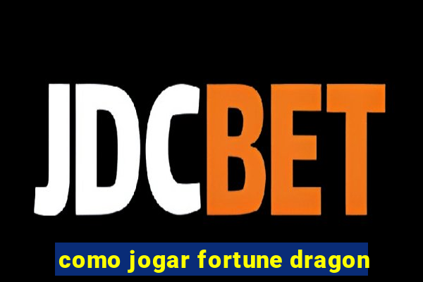 como jogar fortune dragon