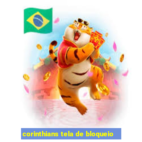 corinthians tela de bloqueio