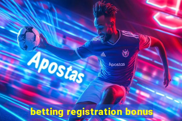 betting registration bonus