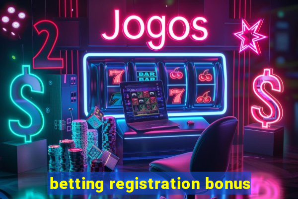 betting registration bonus