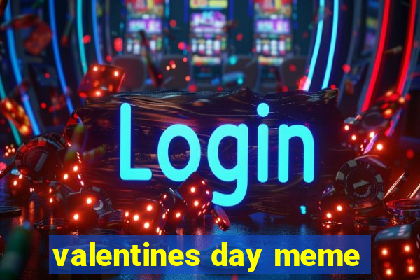 valentines day meme