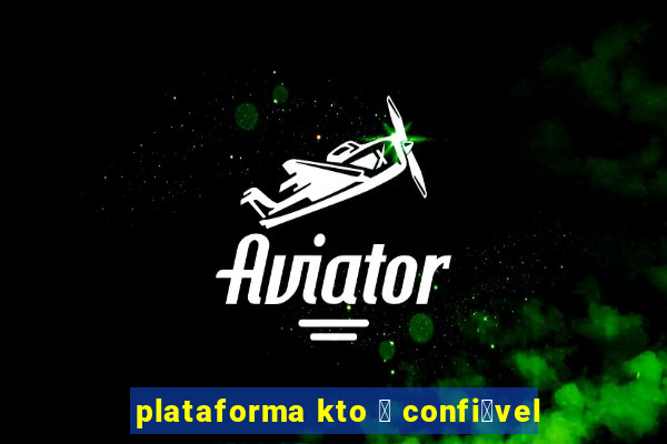 plataforma kto 茅 confi谩vel