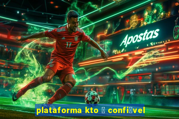 plataforma kto 茅 confi谩vel