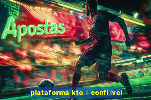 plataforma kto 茅 confi谩vel