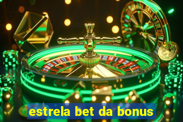 estrela bet da bonus