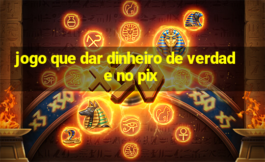 jogo que dar dinheiro de verdade no pix