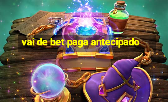 vai de bet paga antecipado