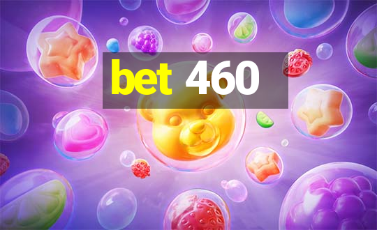 bet 460