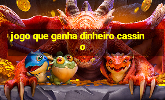 jogo que ganha dinheiro cassino