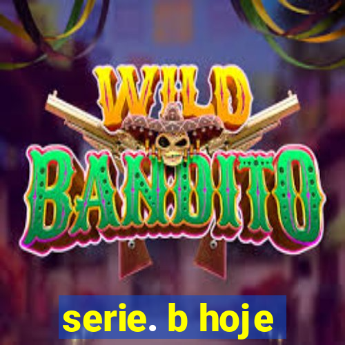 serie. b hoje