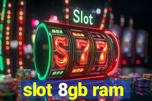 slot 8gb ram