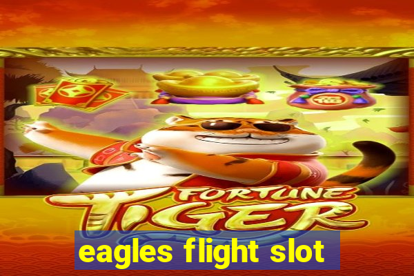 eagles flight slot