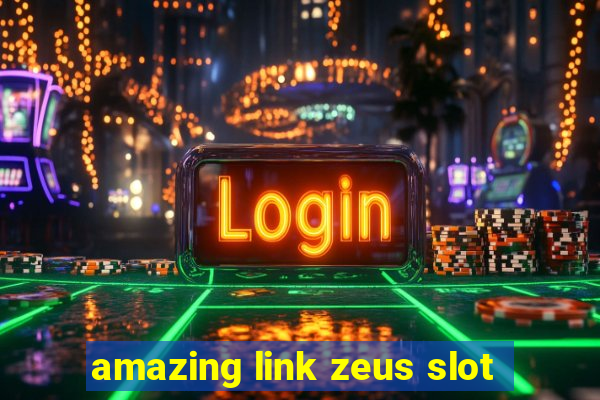 amazing link zeus slot