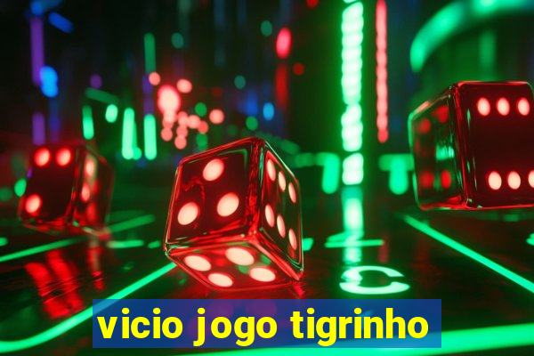 vicio jogo tigrinho