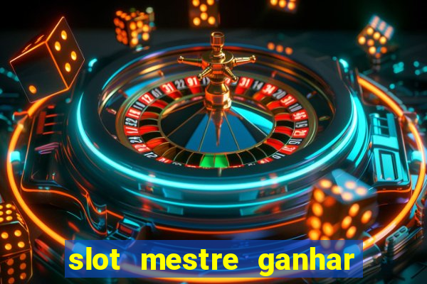 slot mestre ganhar dinheiro real