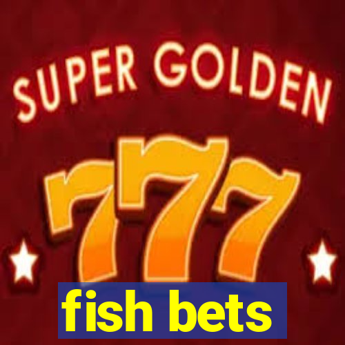 fish bets