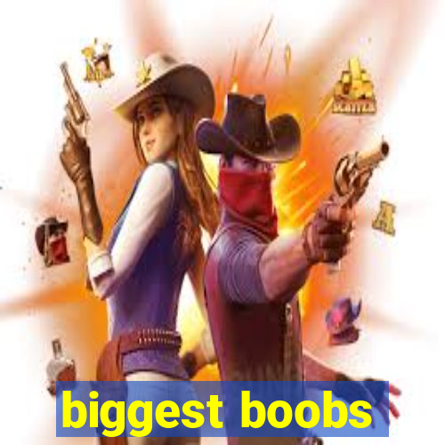 biggest boobs