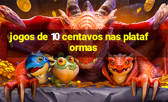 jogos de 10 centavos nas plataformas