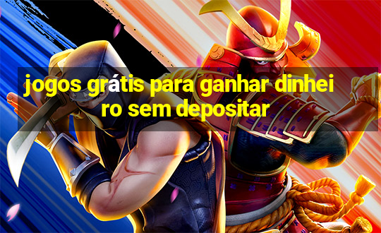 jogos grátis para ganhar dinheiro sem depositar