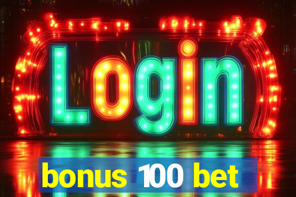 bonus 100 bet