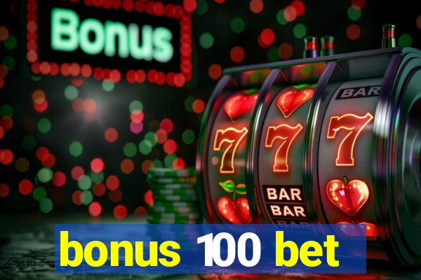 bonus 100 bet