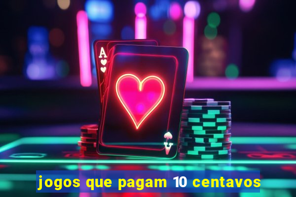 jogos que pagam 10 centavos