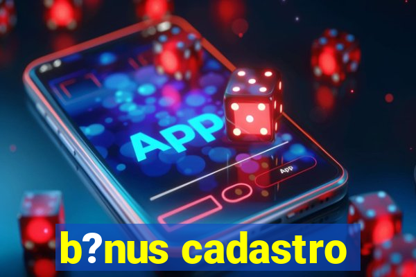 b?nus cadastro