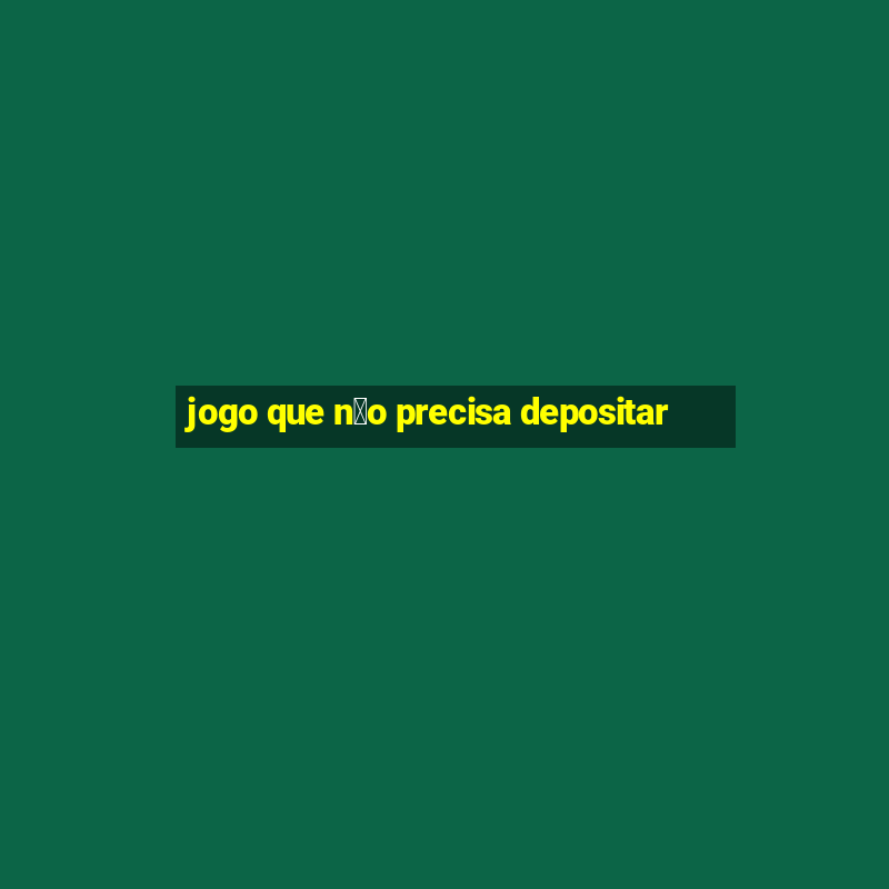 jogo que n茫o precisa depositar