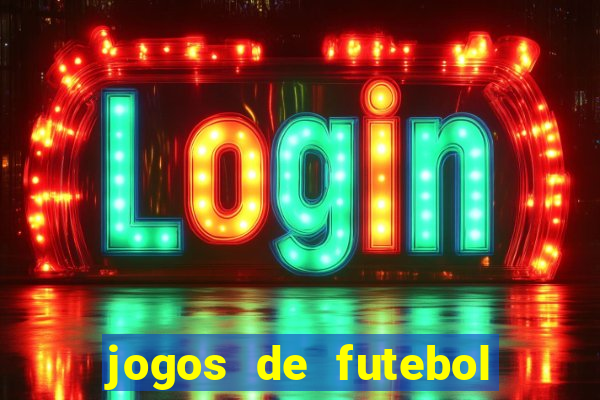 jogos de futebol hoje para apostar