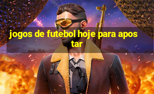 jogos de futebol hoje para apostar