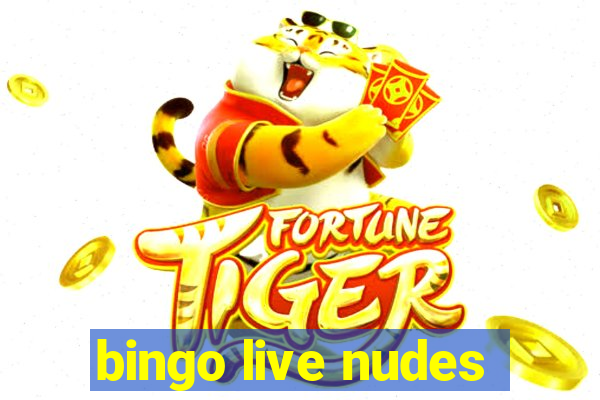 bingo live nudes