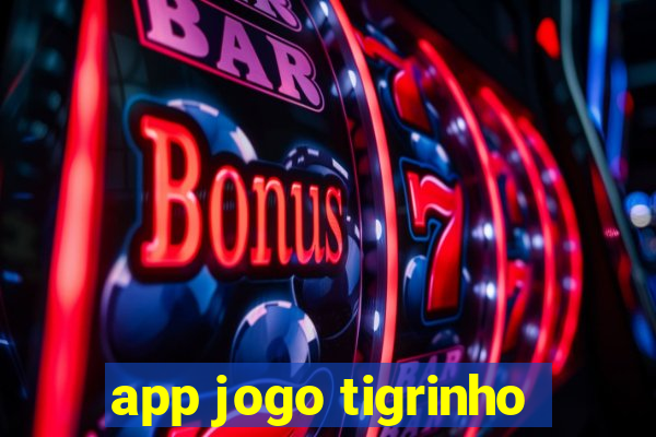 app jogo tigrinho