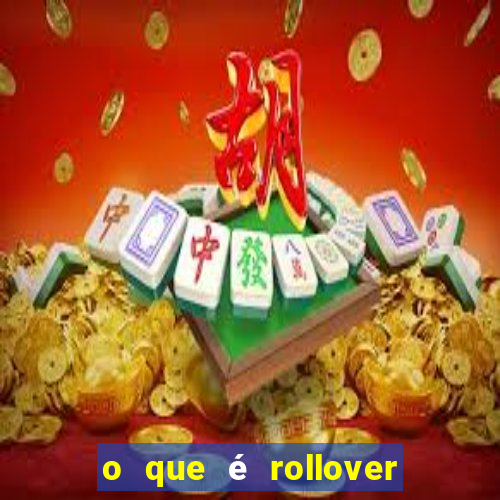 o que é rollover no jogo