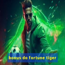 bonus do fortune tiger