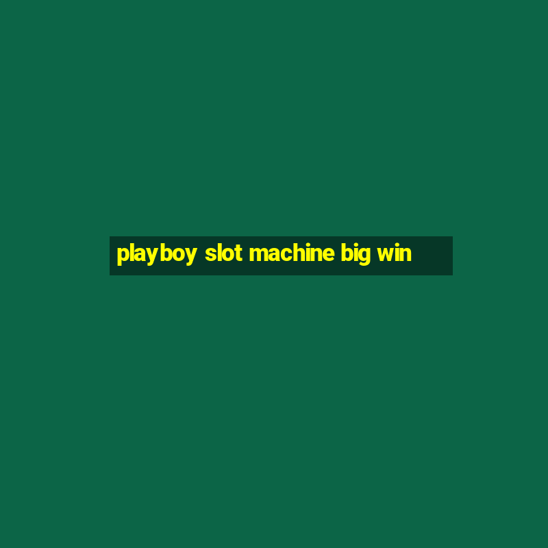 playboy slot machine big win