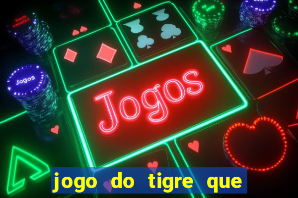 jogo do tigre que paga dinheiro de verdade