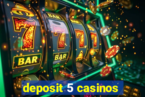 deposit 5 casinos