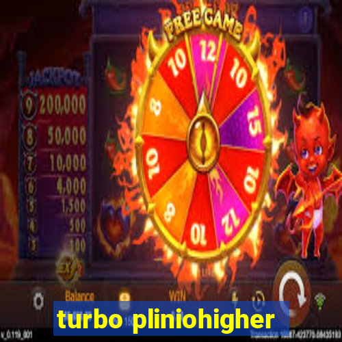 turbo pliniohigher