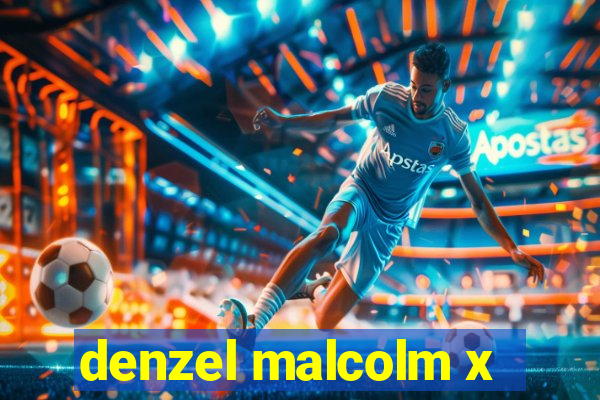 denzel malcolm x