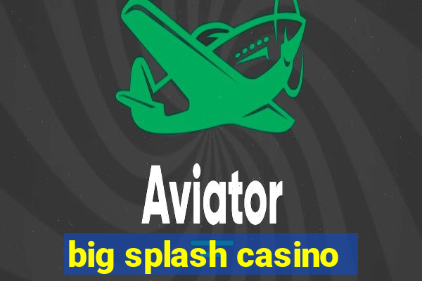 big splash casino