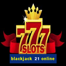 blackjack 21 online real money