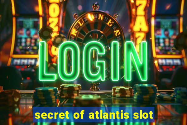 secret of atlantis slot