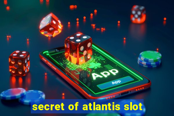 secret of atlantis slot