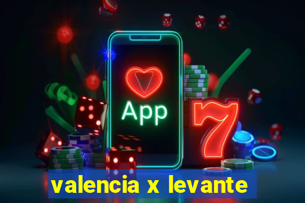 valencia x levante