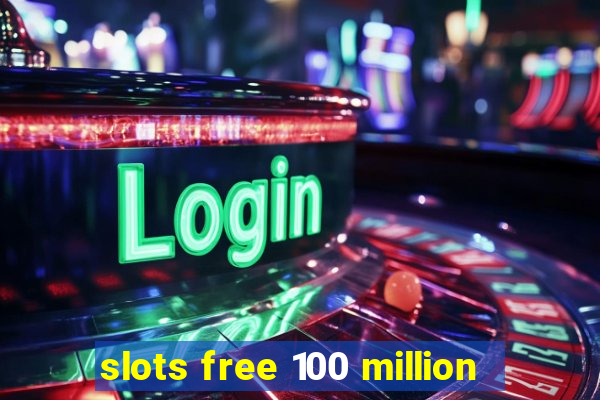 slots free 100 million