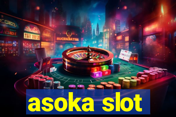 asoka slot