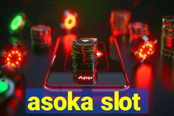 asoka slot