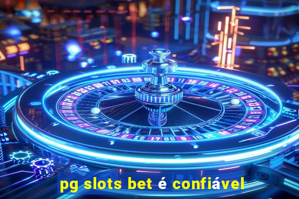 pg slots bet é confiável