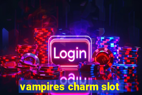 vampires charm slot