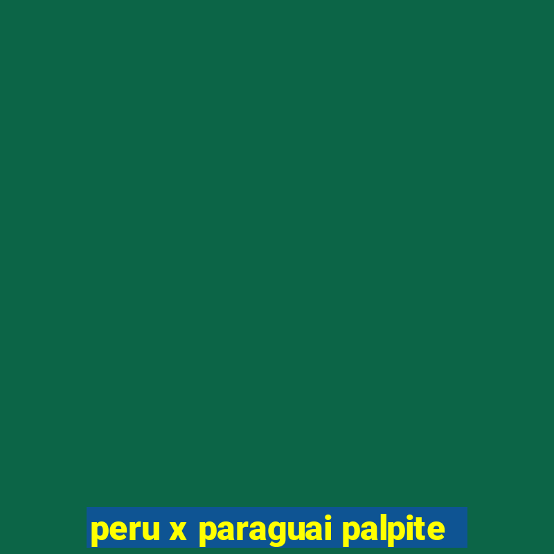 peru x paraguai palpite